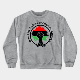 Respect My Existence or Expect My Resistance, Black Lives Matter, Protest, Raised Fist, Rooted Crewneck Sweatshirt